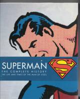 Image for Superman The Complete History: The Life And Times Of The Man Of Steel.