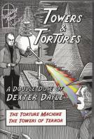 Image for Towers & Tortures: A Double Dose Of Dexter Daye: The Torture Machine and The Towers Of Terror.