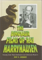 Image for The Dinosaur Films Of Ray Harryhausen: Features, Early 16mm Experiments And Unrealized Projects.