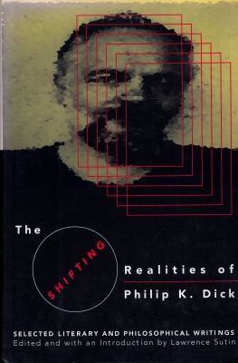 Image for The Shifting Realities of Philip K. Dick: Selected Literary And Philosophical Writings.