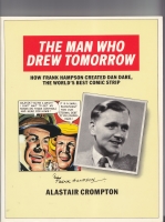 Image for The Man Who Drew Tomorrow: How Frank Hampson Created Dan Dare, The World's Best Comic Strip.