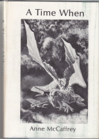 A Time When: Being a Tale of Young Lord Jaxom, his White Dragon, Ruth, and Various Fire-lizards (signed/limited). Image for A Time When: Being a Tale of Young Lord Jaxom, his White Dragon, Ruth, and Various Fire-lizards (signed/limited).