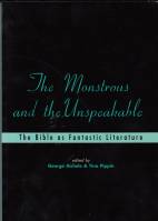 Image for The Monstrous And The Unspeakable: The Bible As Fantastic Literature.