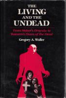 Image for The Living And The Undead: From Stoker's Dracula To Romero's Dawn Of The Dead.