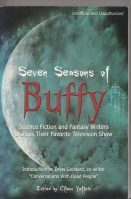 Image for Seven Seasons Of Buffy: Science Fiction And Fantasy Writers Discuss Their Favourite Television Show.
