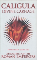 Image for Caligula Divine Carnage: Atrocities Of The Roman Emperors.