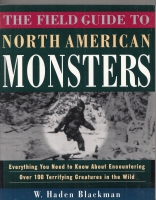 Image for The Field Guide to North American Monsters: Everything You Need to Know About Encountering Over 100 Terrifying Creatures in the Wild.