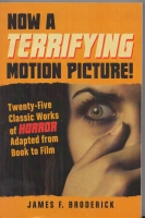 Image for Now A Terrifying Motion Picture! Twenty-Five Classic Works of Horror Adapted From Book To Screen.