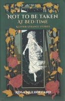 Image for Not To Be Taken At Bed-Time And Other Strange Stories.