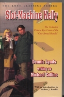 Image for Slot-Machine Kelly: The Collected Private Eye Cases of the ''One-Armed Bandit''.
