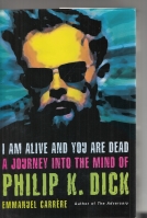 Image for I Am Alive And You Are Dead: A Journey Into The Mind Of Philip K. Dick.