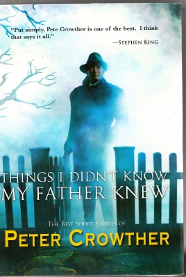 Image for Things I Didn't know My Father Knew: The Best Short Stories of Peter Crowther Volume One (signed/limited).