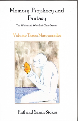 Image for Memory, Prophecy And Fantasy: The Works And Worlds Of Clive Barker Volume Three: Masquerades (numbered/limited + inscribed by Phil & Sarah Stokes).