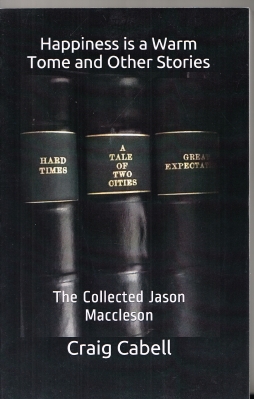 Image for Happiness is a Warm Tome and Other Stories: The Collected Jason Maccleson,